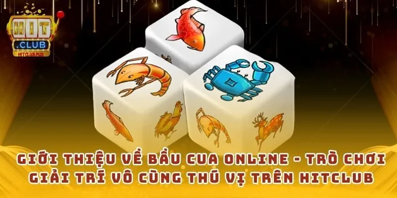Giới thiệu về bầu cua online - Trò chơi giải trí vô cùng thú vị trên Hitclub