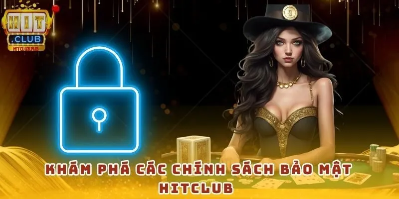 Khám phá các chính sách bảo mật HitClub